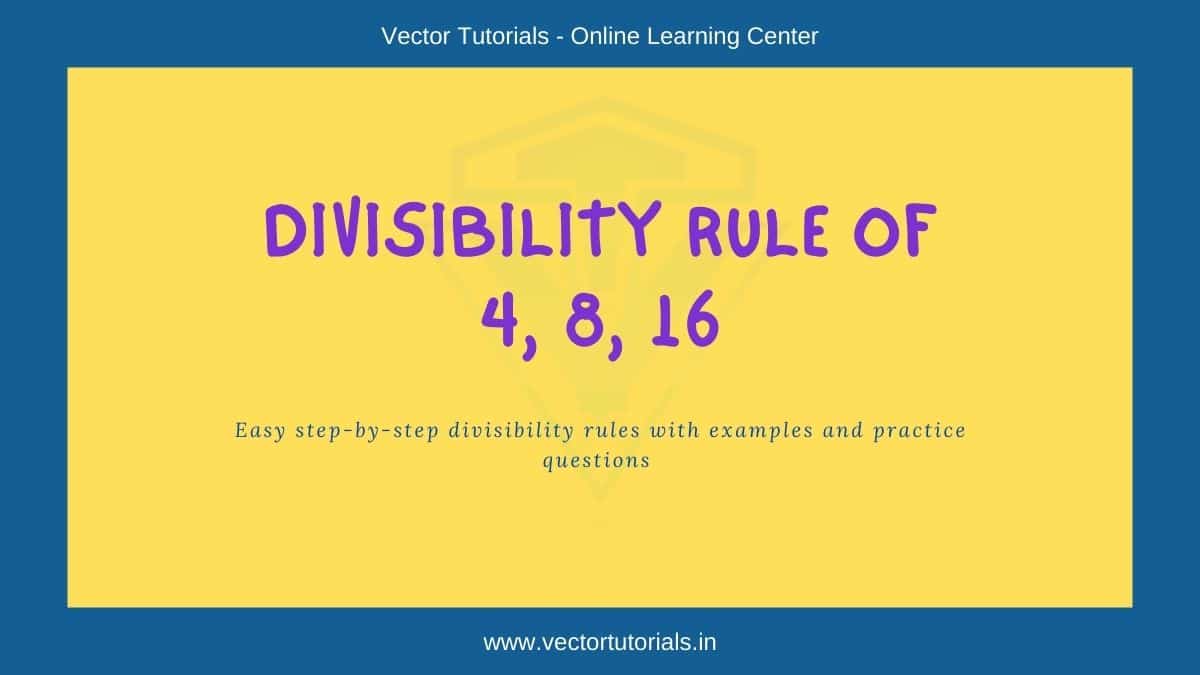Divisibility rule of 4, 8, and 16 with examples and practice questions
