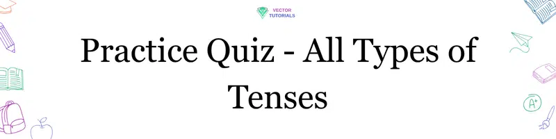 Tenses Exercises - All Types With Examples 1 Practice Quiz - All Types Of Sentences At Vector Tutorials