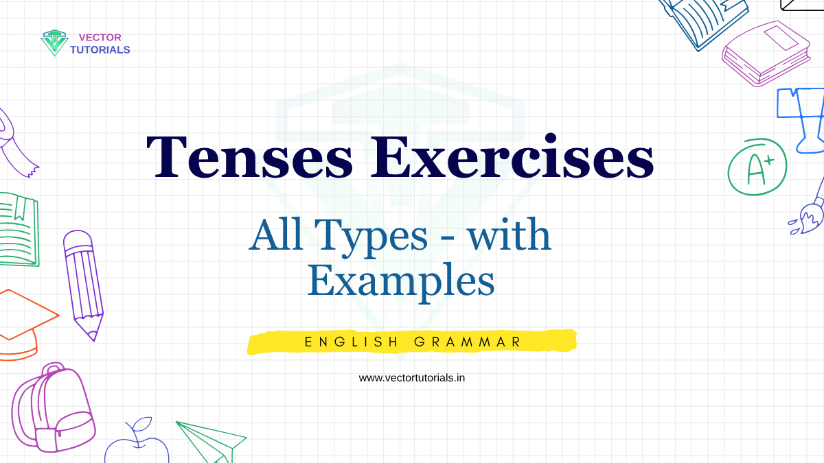 Tenses Exercises - All Types - With Examples. English Grammar At Www.vectortutorials.in. Vector Tutorials