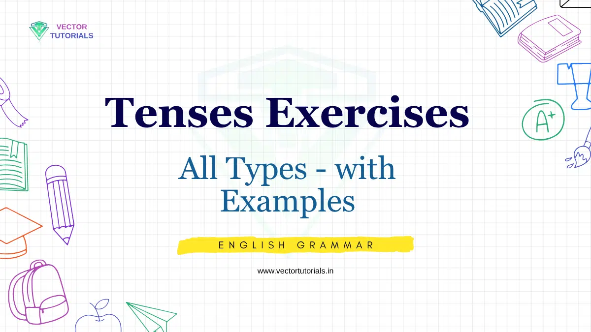 Tenses Exercises - All Types With Examples 2 Tenses Exercises - All Types - With Examples. English Grammar At Www.vectortutorials.in. Vector Tutorials